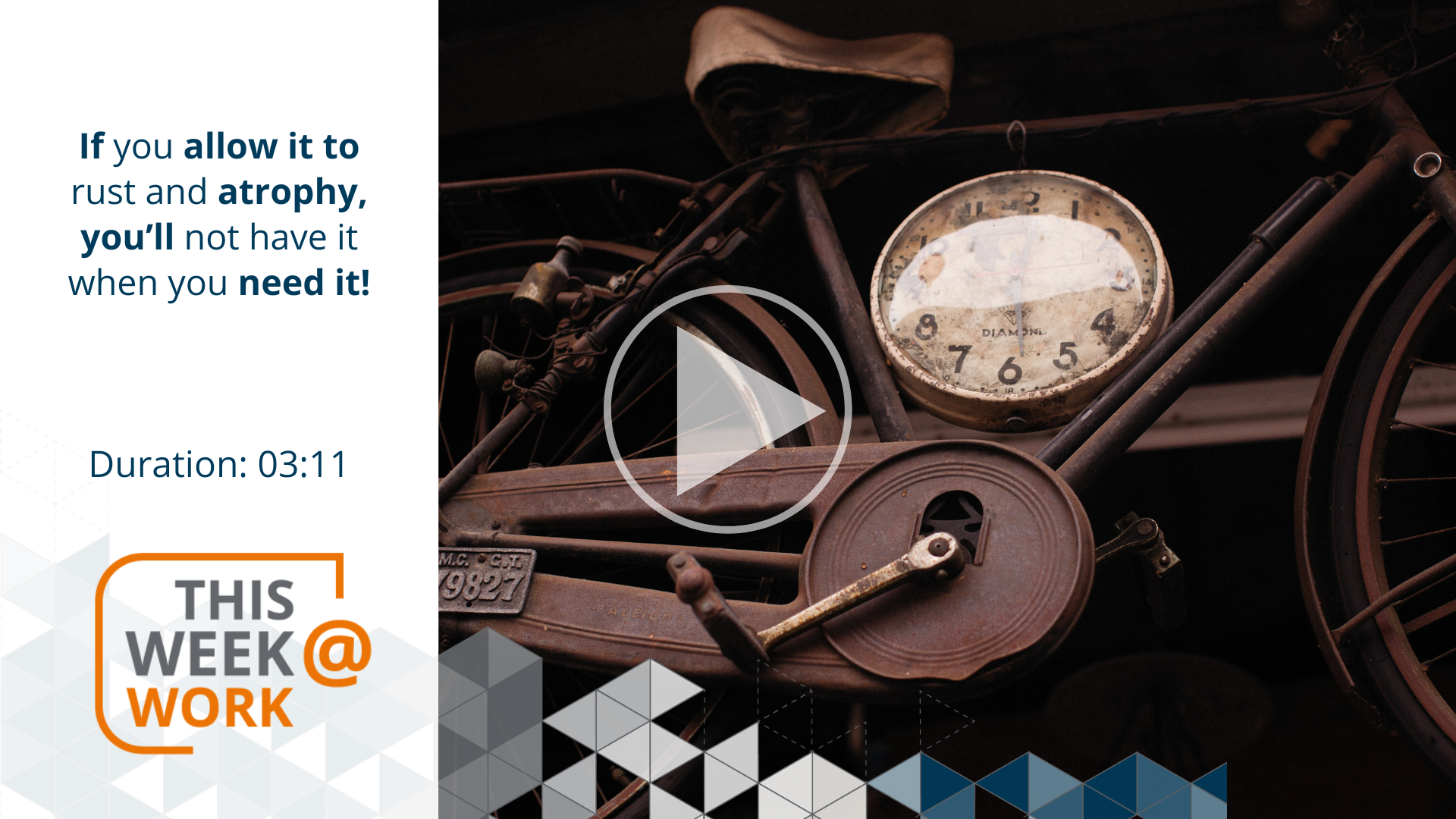 This Week@Work: If you allow it to rust and atrophy, you’ll not have it when you need it!
